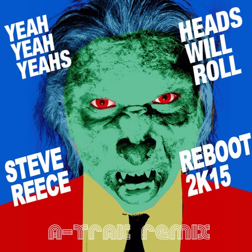 Heads Will Roll (Steve Reece 2K15 Reboot)