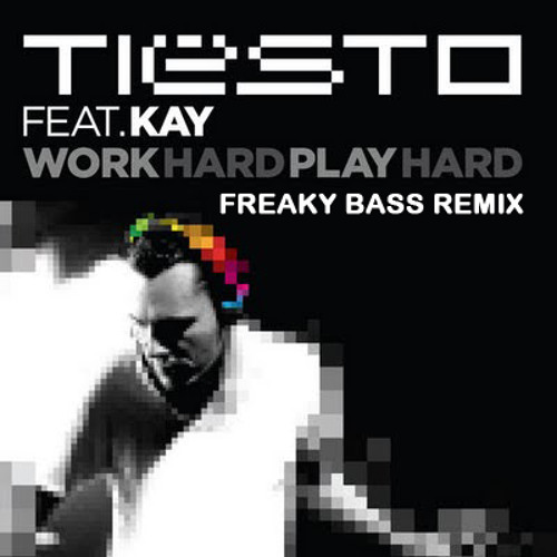 ภาพปกอัลบั้มเพลง Tiësto feat. Kay - Work Hard Play Hard (Freaky Bass Remix)