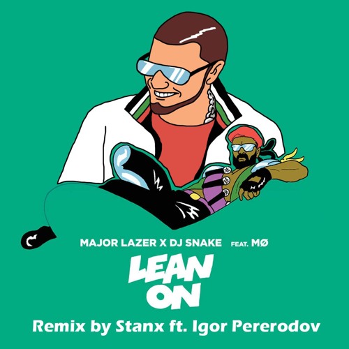 ภาพปกอัลบั้มเพลง Major Lazer & DJ Snake Feat. MØ - Lean On(Remix By Stanx Feat. Igor Pererodov)
