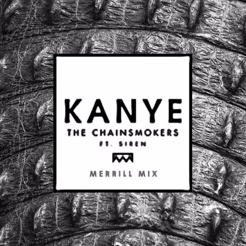 ภาพปกอัลบั้มเพลง Kanye Ft. Siren (Merrill Mix) - The Chainsmokers