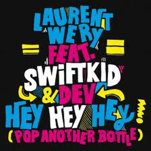 ภาพปกอัลบั้มเพลง Laurent Wery ft. Swift K.I.D & Dev - Hey Hey Hey (Pop Another Bottle)(faNiS.S Extended Mix)