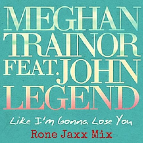 ภาพปกอัลบั้มเพลง Meghan Trainor Ft John Legend Like Im Gonna Lose You Ron E Jaxx Mix