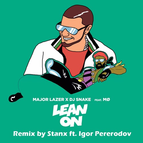ภาพปกอัลบั้มเพลง Major Lazer & DJ Snake Feat. MØ - Lean On(Remix By Stanx Feat. Igor Pererodov) RADIO MIX