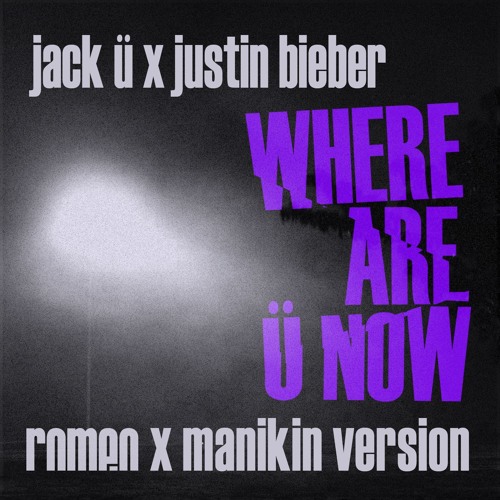 ภาพปกอัลบั้มเพลง jack ü x justin bieber - WHERE ARE Ü NOW (romeo x manikin version)