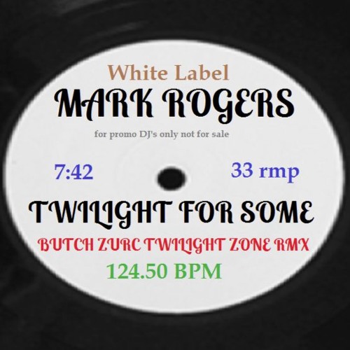 ภาพปกอัลบั้มเพลง TWILIGHT FOR SOME - MARK ROGERS (BUTCH ZURC TWILIGHT ZONE RMX ) - 124.50 BPM