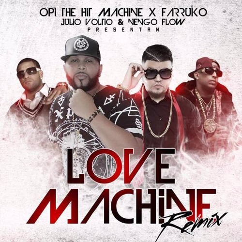 ภาพปกอัลบั้มเพลง Opi the Hit Machine – Love Machine (Remix) feat. Farruko Julio Voltio & Ñengo Flow