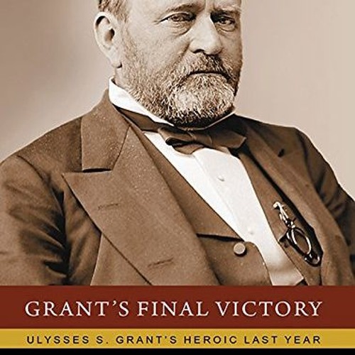 ภาพปกอัลบั้มเพลง Grant s Final Victory Ulysses S. Grant s Heroic Last Year download pdf