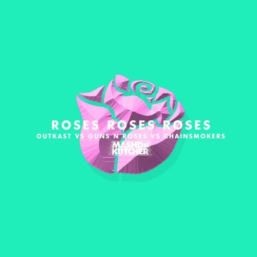 ภาพปกอัลบั้มเพลง Roses Roses Roses - Outkast vs Guns N Roses vs The Chainsmokers