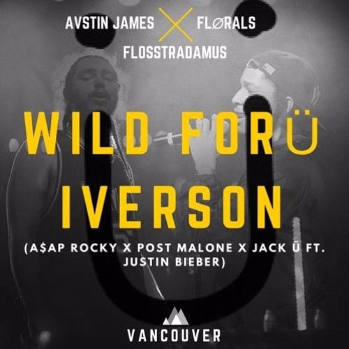 ภาพปกอัลบั้มเพลง AVSTIN JAMES - Wild For Ü Iverson (A$AP Rocky X Post Malone X Jack Ü Ft. Justin Bieber) FLØRALS FLIP