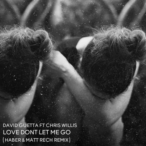 ภาพปกอัลบั้มเพลง d Guetta Feat. Chris Willis - Love Don't Let Me Go (Haber & Matt Rech Remix) Free Download