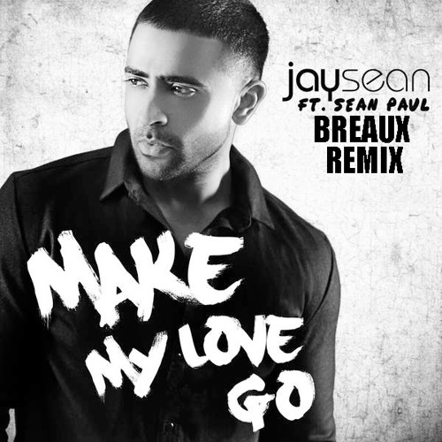 ภาพปกอัลบั้มเพลง Jay Sean Ft. Sean Paul - Make My Love Go (Breaux Remix)