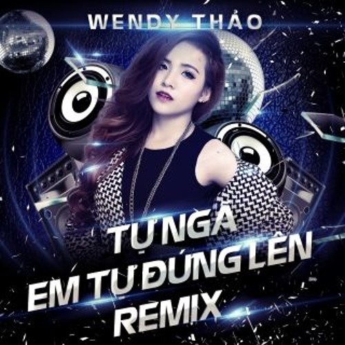 ภาพปกอัลบั้มเพลง Wendy Thảo - Tự Ngã Em Tự Đứng Lên Remix- DJ Trang Gun97 ft DJ HHT