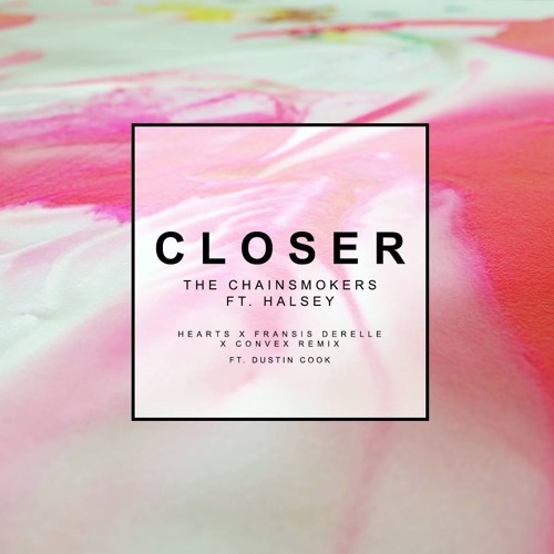 ภาพปกอัลบั้มเพลง The Chainsmokers - Closer Ft. Halsey (Hearts x Fransis Derelle x Convex Remix Ft. Dustin Cook)