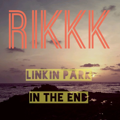 ภาพปกอัลบั้มเพลง IN THE END-Linkin Park (full vocal cover) RikkK