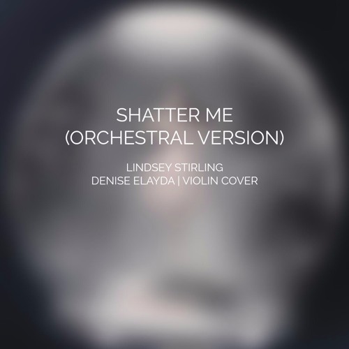 ภาพปกอัลบั้มเพลง Shatter Me (Orchestral Version) - Lindsey Stirling (Violin Cover)