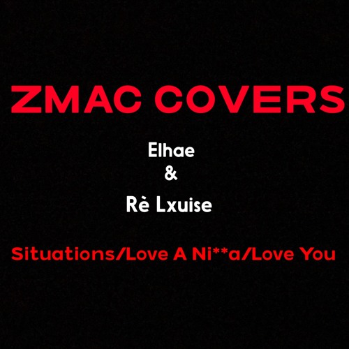 ภาพปกอัลบั้มเพลง Zmac - Elhae & Rè Lxuise (Situations Love A Ni a Love You )Cover