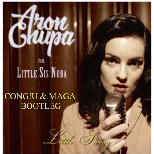 ภาพปกอัลบั้มเพลง AronChupa - Little Swing ft. Little Sis Nora (CONG!U & MAGA Bootleg) JungleMusicManiacs Exclusive