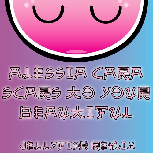 ภาพปกอัลบั้มเพลง Alessia Cara - Scars To Your Beautiful (JELLYFYSH Remix)