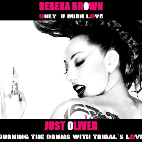 ภาพปกอัลบั้มเพลง P.O FEAT. REBEKA BROWN - ONLY U BURN LOVE (JUST OLIVER BURNING THE DRUMS WITH TRIBAL S LOVE) FREE