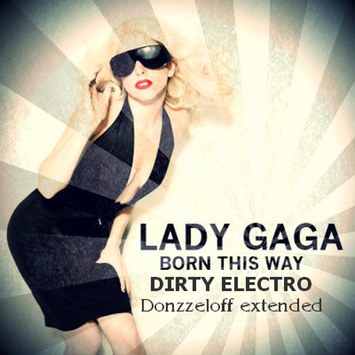 ภาพปกอัลบั้มเพลง Lady Gaga - Born This Way (Dirty Electro Remix donzzeloff extended)