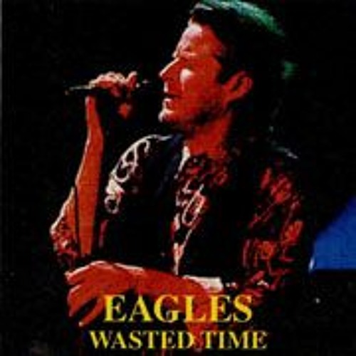 ภาพปกอัลบั้มเพลง Wasted Time - Eagles (cover)