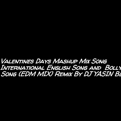 ภาพปกอัลบั้มเพลง Valentines Days Mashup Mix Song International English Song and Bollywod Song (EDM MIX) Remix By DJ YASIN BEYIZ