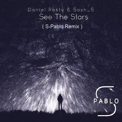 ภาพปกอัลบั้มเพลง Daniel Rosty & Sash S - See The Stars (S-Pablo Remix) 3rd Place Remix Contest