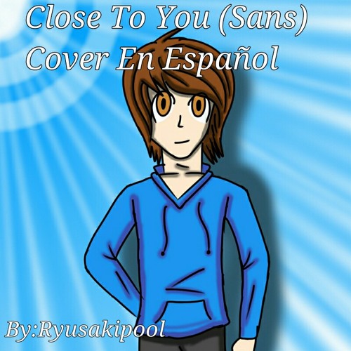 Close To You - Sans (Cover)