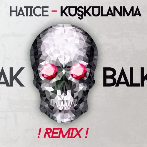 ภาพปกอัลบั้มเพลง Hatice - Kuskulanma ( Burak Balkan Remix )