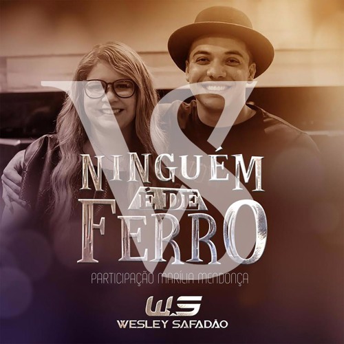 ภาพปกอัลบั้มเพลง VS - NINGUÉM É DE FERRO - Wesley Safadão (Part. Marília Mendonça)