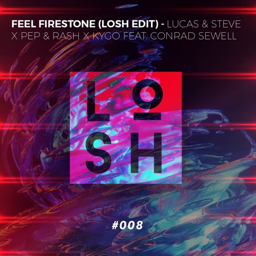 ภาพปกอัลบั้มเพลง Feel Firestone (LOSH Edit 008) - Lucas & Steve X Pep & Rash X Kygo Feat. Conrad Sewell