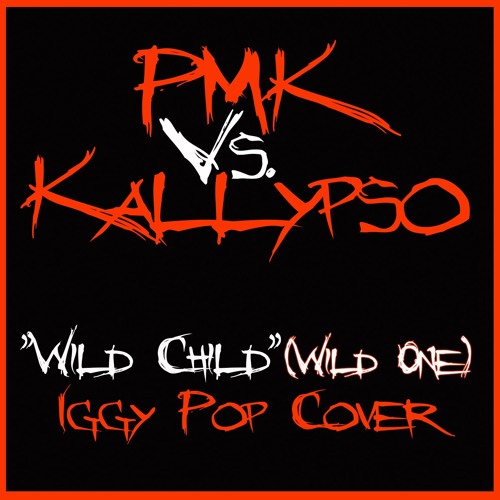 ภาพปกอัลบั้มเพลง PMK & KALLYPSO - WILD CHILD WILD ONE (Iggy Pop Cover)