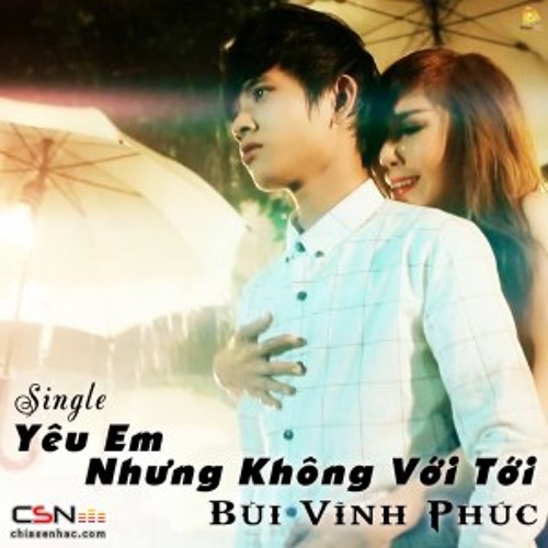 ภาพปกอัลบั้มเพลง Yeu Em Nhung Khong Voi Toi - Bui Vinh Phuc