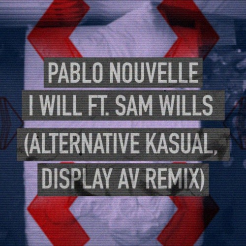 ภาพปกอัลบั้มเพลง Pablo Nouvelle Feat. Sam Wills - I Will (Alternative Kasual Display AV Remix)