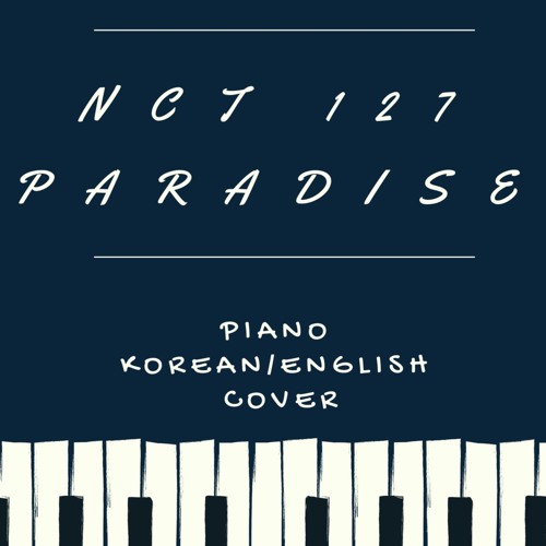ภาพปกอัลบั้มเพลง 엔시티 엔시티 127 (NCT NCT 127) 파라다이스(Paradise) 피아노 한국어 영어 커버(Paino Korean English Cover)