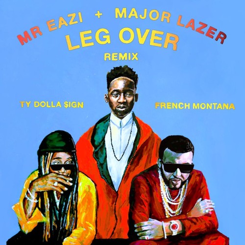 ภาพปกอัลบั้มเพลง Mr Eazi & Major Lazer - Leg Over (Remix) feat. French Montana & Ty Dolla $ign