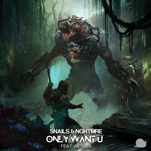 ภาพปกอัลบั้มเพลง Snails & NGHTMRE - Only Want U (feat. Akylla)