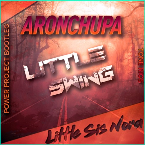 ภาพปกอัลบั้มเพลง AronChupa - Little Swing ft. Little Sis Nora( Tone Rios X Power Project Bootleg) Free DL