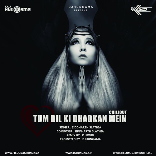 ภาพปกอัลบั้มเพลง Tum Dil Ki Dhadkan Mein - Siddharth Slathia- DJ KWID