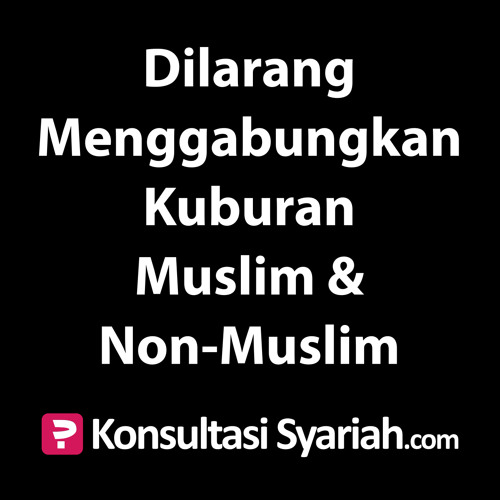 ภาพปกอัลบั้มเพลง Konsultasi Syariah Dilarang Menggabungkan Kuburan Muslim & Non-Muslim