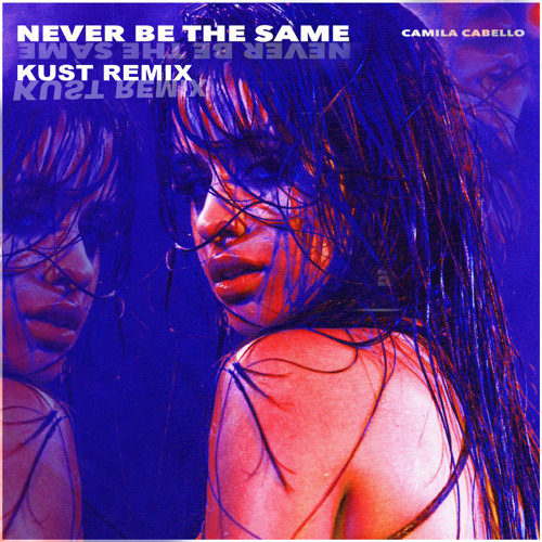 ภาพปกอัลบั้มเพลง Camila Cabello - Never Be The Same (KUST Remix)