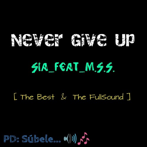 ภาพปกอัลบั้มเพลง °°°THE BEST feat FULLSOUND°°° Never Give Up SIA Feat M.S.s. 2k18 ★by M.S.s.★