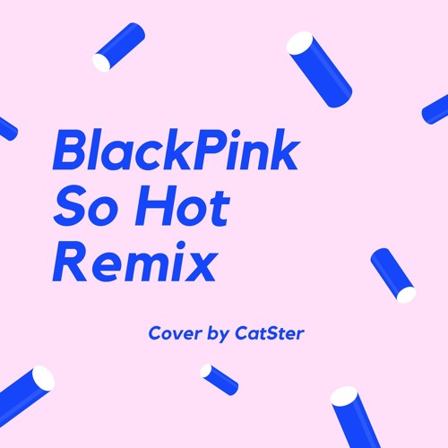 ภาพปกอัลบั้มเพลง CatSter - BlackPink So Hot Remix (Cover)
