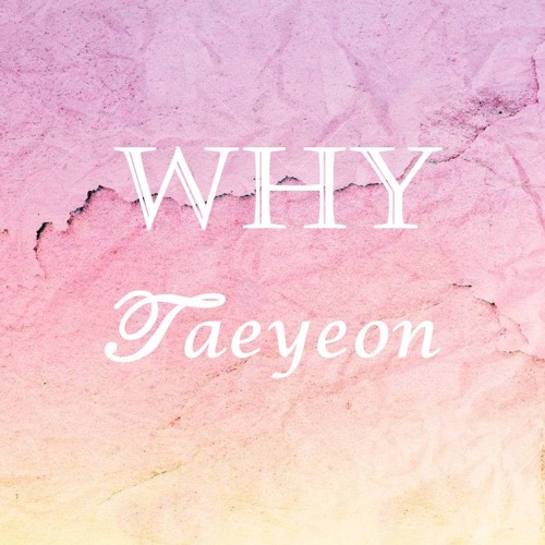 ภาพปกอัลบั้มเพลง SNSD Taeyeon - Why (Piano Cover)