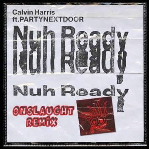 ภาพปกอัลบั้มเพลง Calvin Harris(Ft PARTYNEXTDOOR) - Nuh Ready Nuh Ready (ONSLAUGHT REMIX)