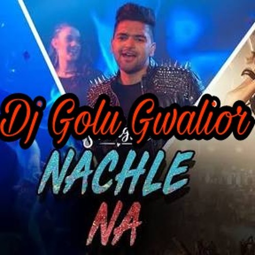 ภาพปกอัลบั้มเพลง Nach Le Na Guru Randhawa Punjabi Song Dj Song Mix By Dj Golu Gwalior