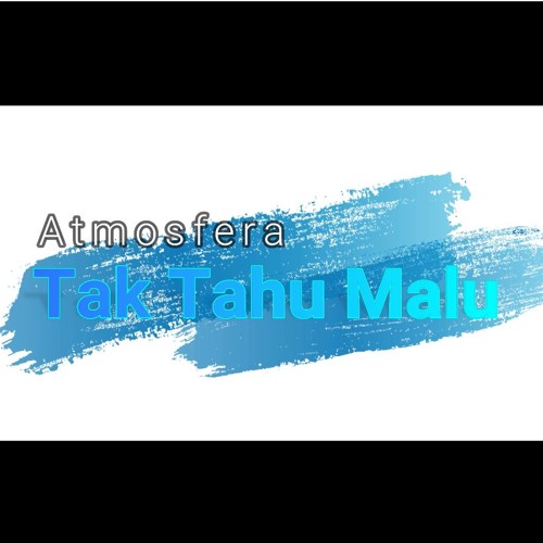 ภาพปกอัลบั้มเพลง Atmosfera Tak Tahu Malu Lyrics