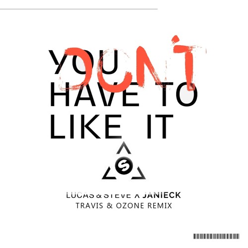 ภาพปกอัลบั้มเพลง Lucas & Steve X Janieck - You Don't Have To Like It (Travis & Ozone Remix)