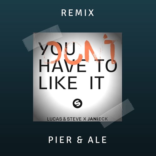 ภาพปกอัลบั้มเพลง Lucas & Steve X Janieck - You Don't Have To Like It (Pier & Ale Remix)