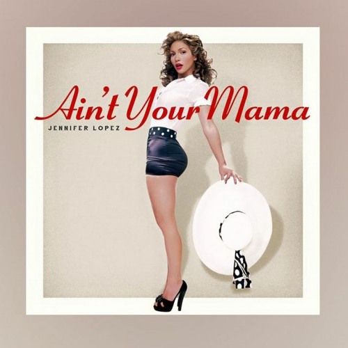 ภาพปกอัลบั้มเพลง Jennifer Lopez - Aint Your Mama ft. (By Axeenz)